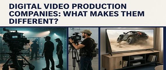 Digital Video Production Companies: What Makes Them Different?